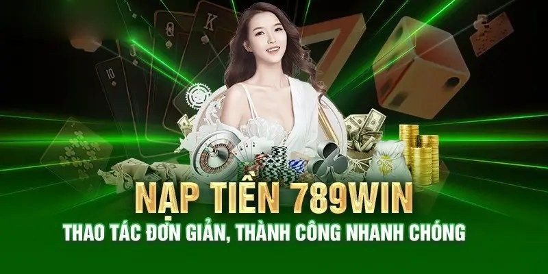 789WIN cam kết mang đến dịch vụ nạp tiền tốt nhất cho người chơi khi tham gia