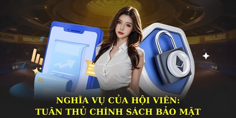 Nghĩa vụ của hội viên - Tuân thủ chính sách bảo mật