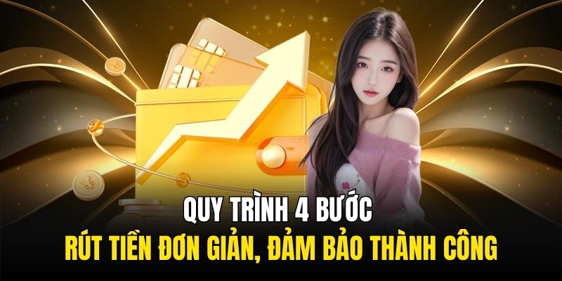 Quy trình 4 bước rút tiền đơn giản, đảm bảo thành công