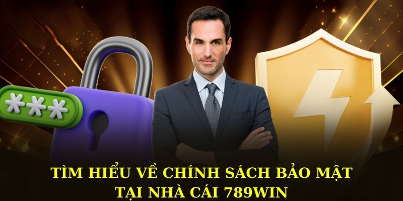 Tìm hiểu về chính sách bảo mật tại nhà cái 789WIN